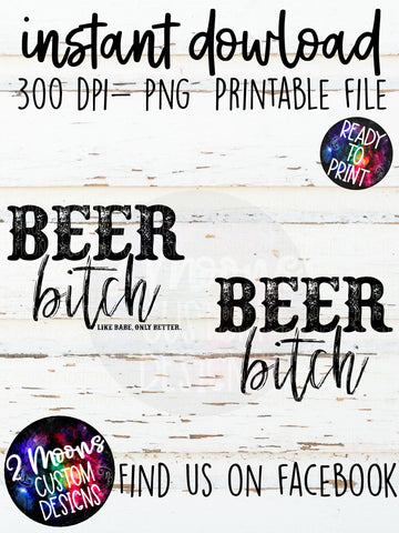 Beer B*tch- Punny Quote- 2 designs