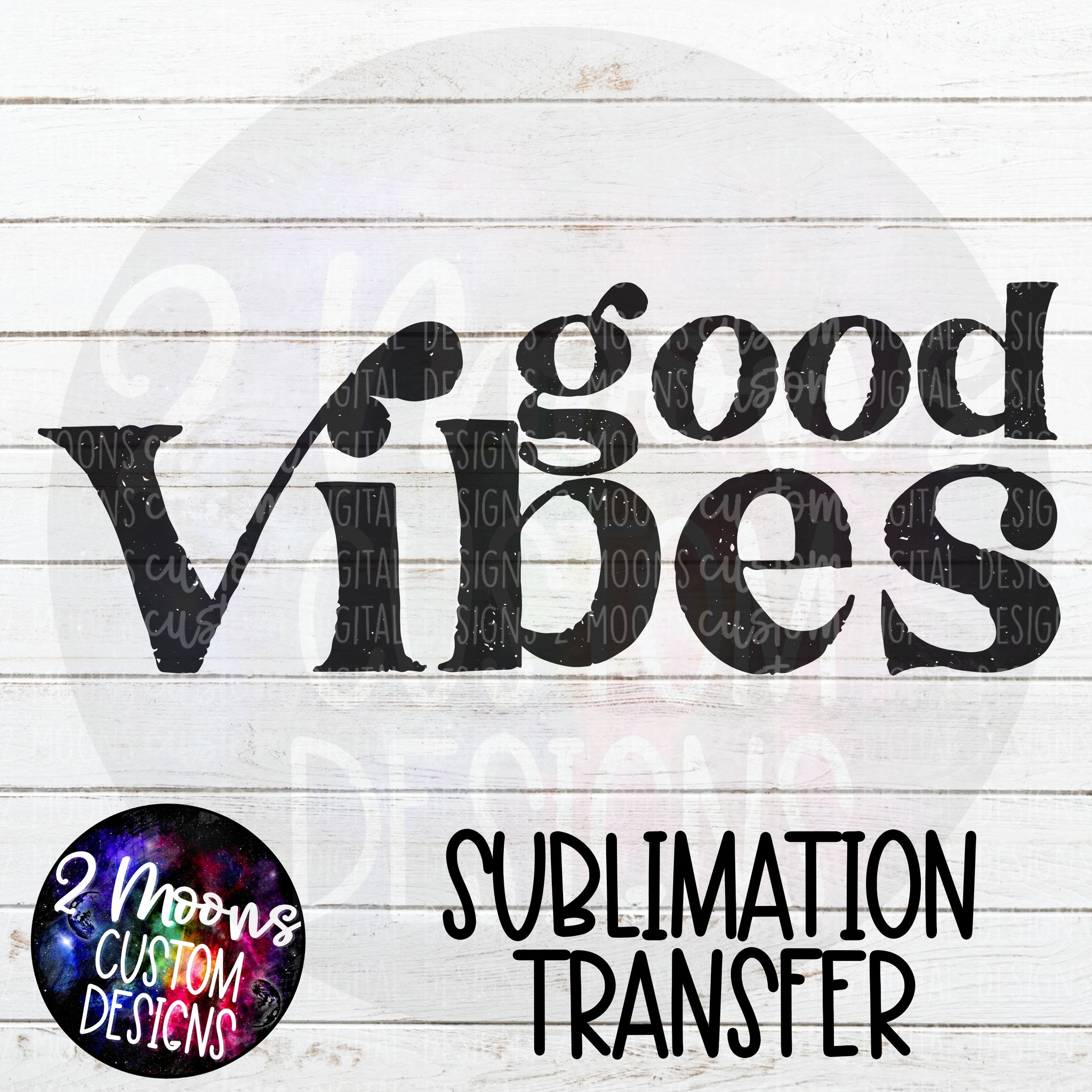 Good Vibes- Single Color- Sublimation Transfer