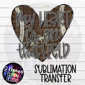 My Heart Is On That Field- Football Design- Sublimation Transfer