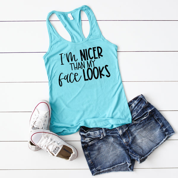 Im nicer than my face looks- Quote Design