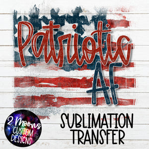 Patriotic AF- American Flag- Sublimation Transfer