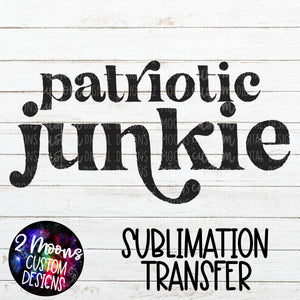 Patriotic Junkie- Single Color- Sublimation Transfer