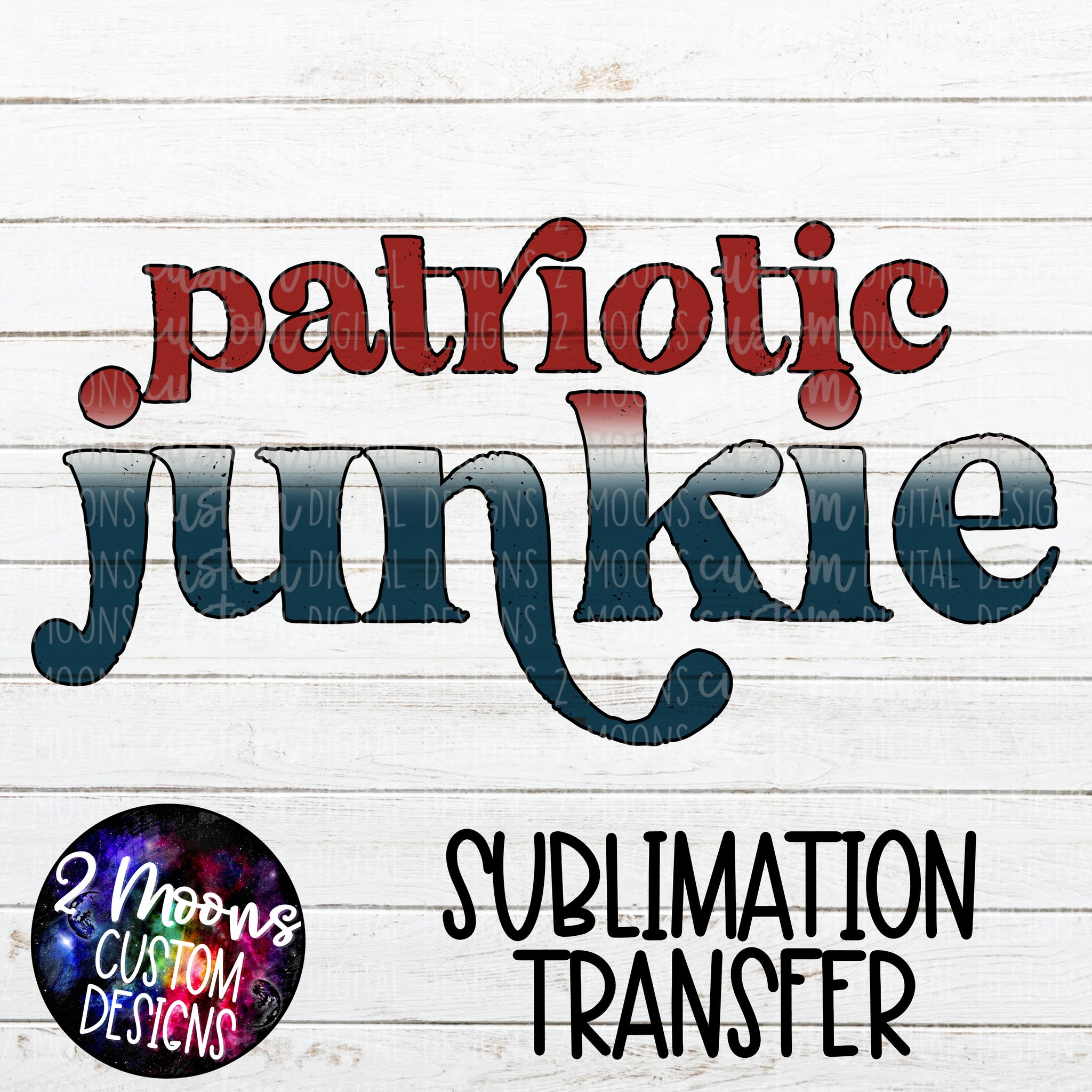 Patriotic Junkie- Red White & Blue- Sublimation Transfer
