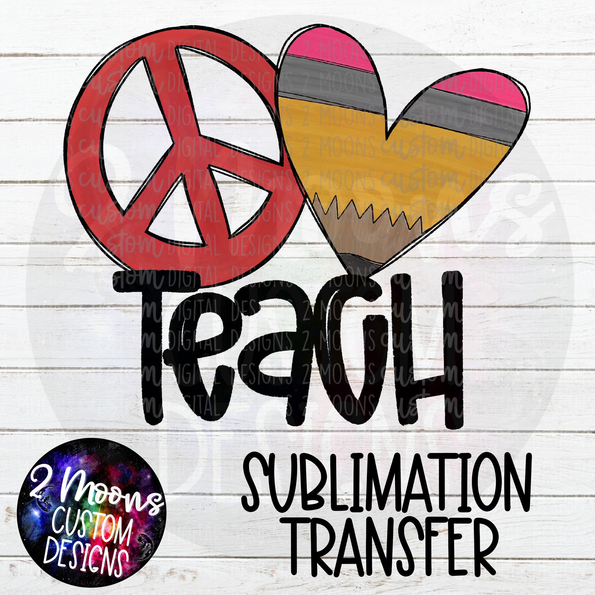 Peace Love Teach- Sublimation Transfer