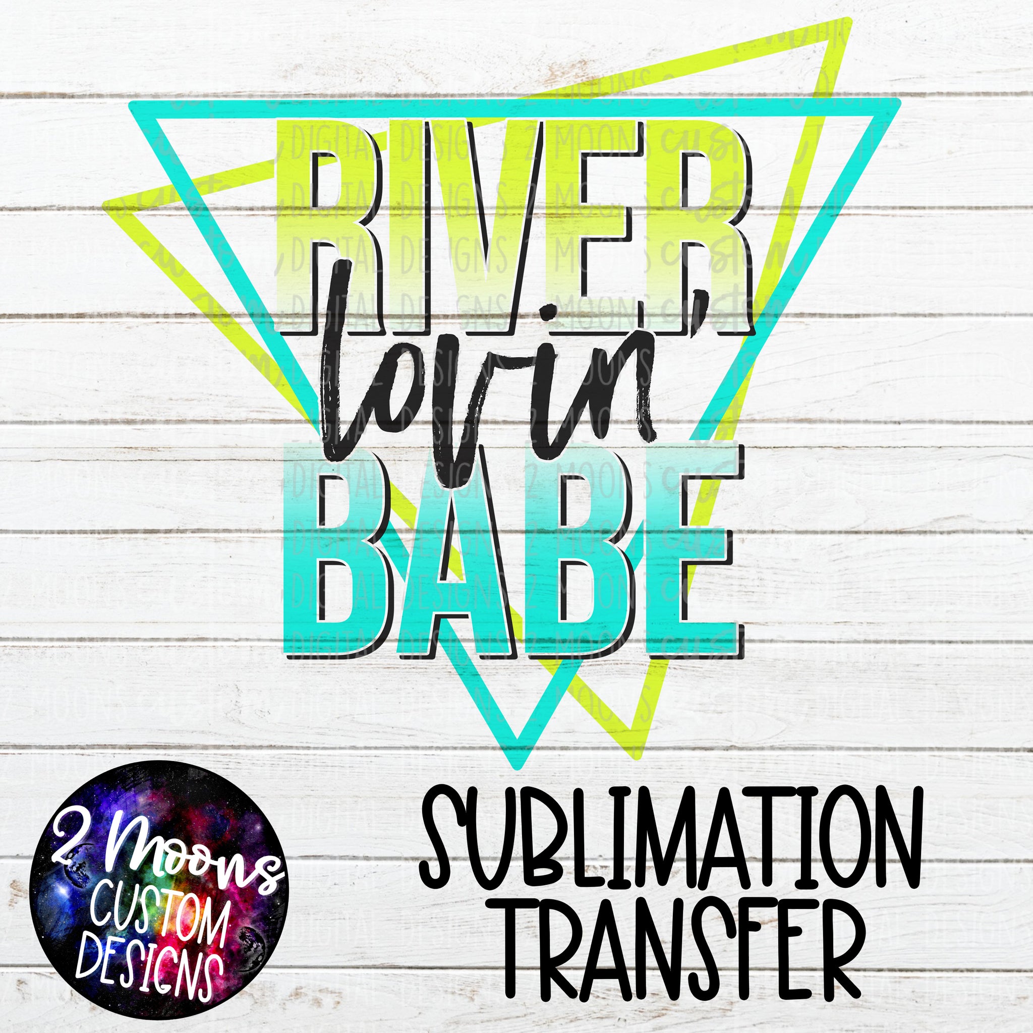 River Lovin' Babe- Highlighter & Turquoise Triangles- Sublimation Transfer