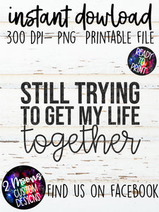 Trying to get my Life Togehter- Quote Designs