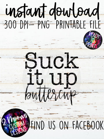 Suck It Up Buttercup- Quote Design