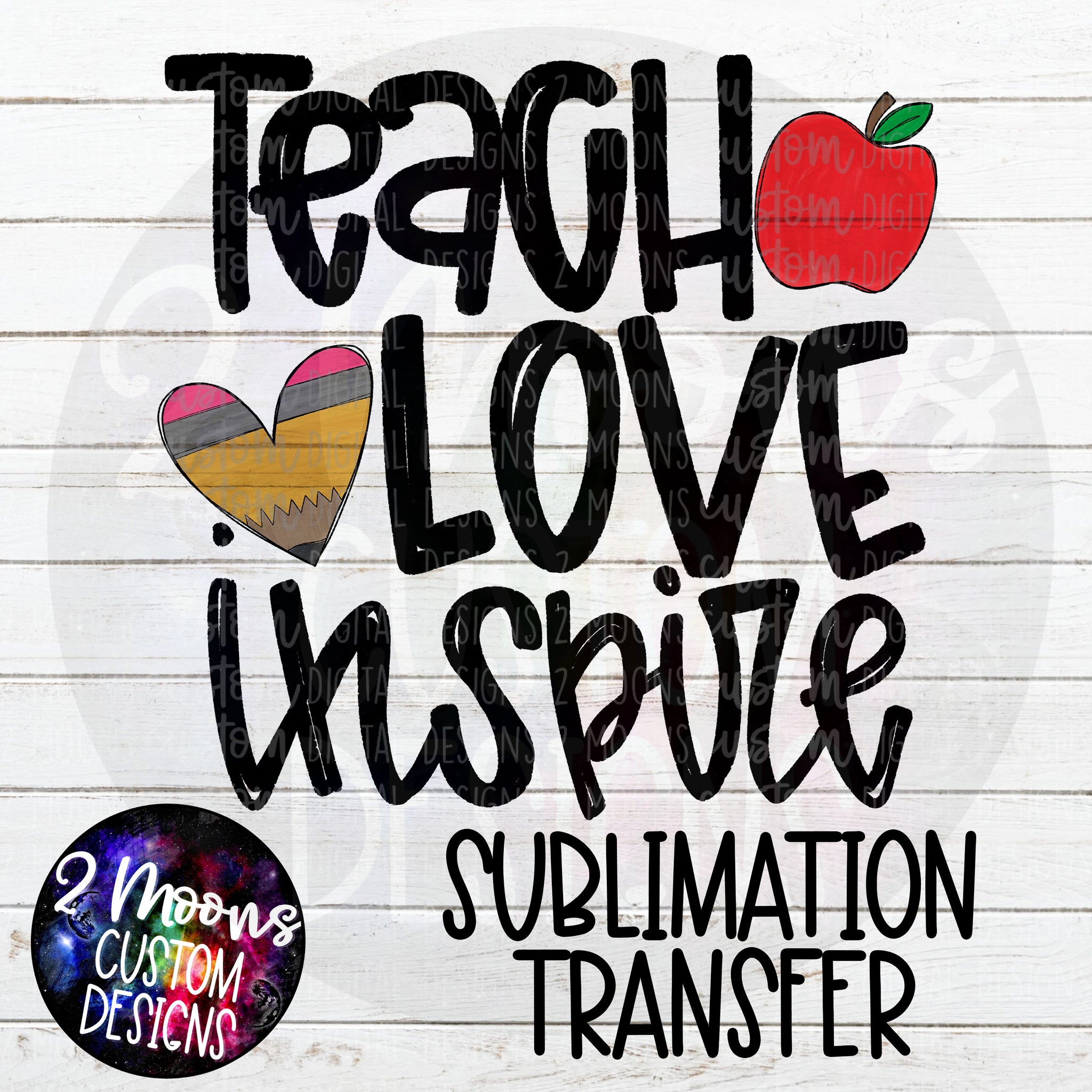 Teach, Love, Inspire- Sublimation Transfer