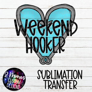 Weekend Hooker- Sublimation Transfer